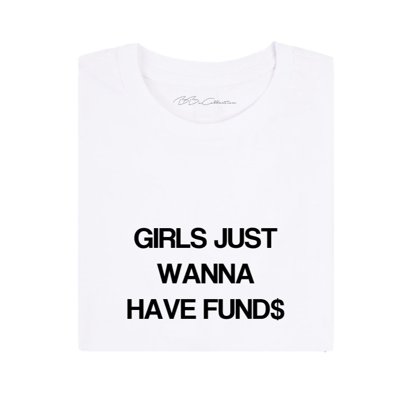 All Products - GIRLS JUST WANNA HAVE FUND$ Tee